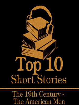 cover image of The Top 10 Short Stories: Men 19th Century American